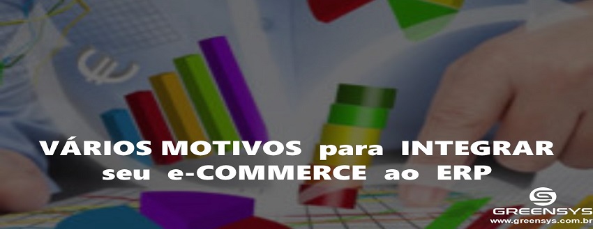 Vários motivos para integrar seu e-Commerce ao ERP