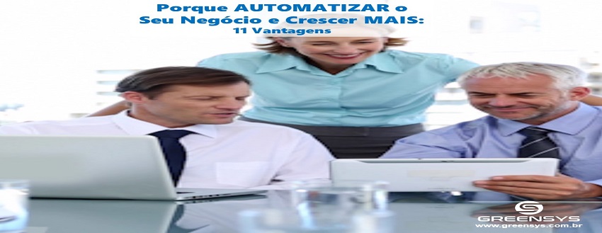 Porque Automatizar o Seu Negócio e Crescer Mais: 11 Vantagens