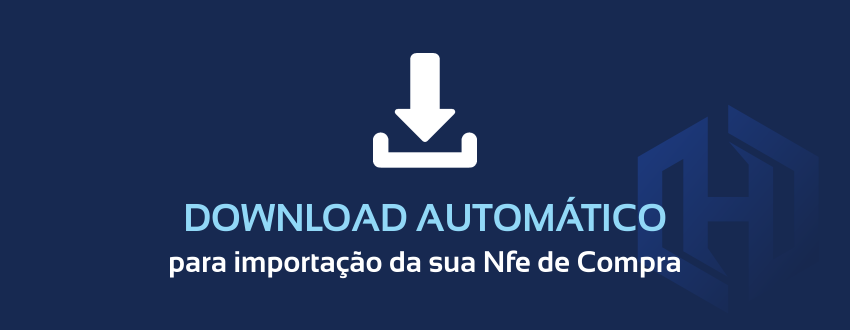 DOWNLOAD AUTOMÁTICO para Importação da sua NFe de Compra  !!!